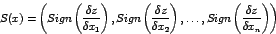 \begin{displaymath}S(x) = \left(Sign\left(\frac{\delta z}{\delta
x_1}\right),Si...
..., \ldots
, Sign\left(\frac{\delta z}{\delta x_n}\right)\right)\end{displaymath}