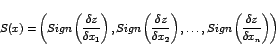 \begin{displaymath}S(x) = \left(Sign\left(\frac{\delta z}{\delta
x_1}\right),Si...
..., \ldots
, Sign\left(\frac{\delta z}{\delta x_n}\right)\right)\end{displaymath}