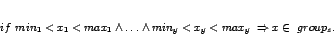 \begin{displaymath}if  min_1 < x_1 < max_1 \wedge \ldots
\wedge min_y < x_y < max_y  \Rightarrow x \in  group_z.\end{displaymath}