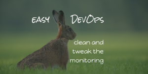 easy DevOps: clean and tweak the monitoring